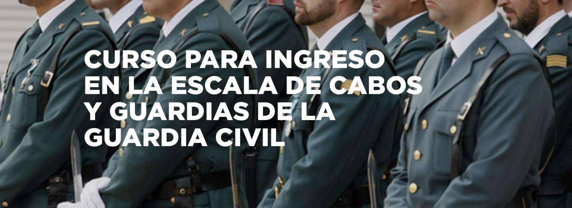 Curso para Ingreso en la Escala de Cabos y Guardias de la Guardia Civil